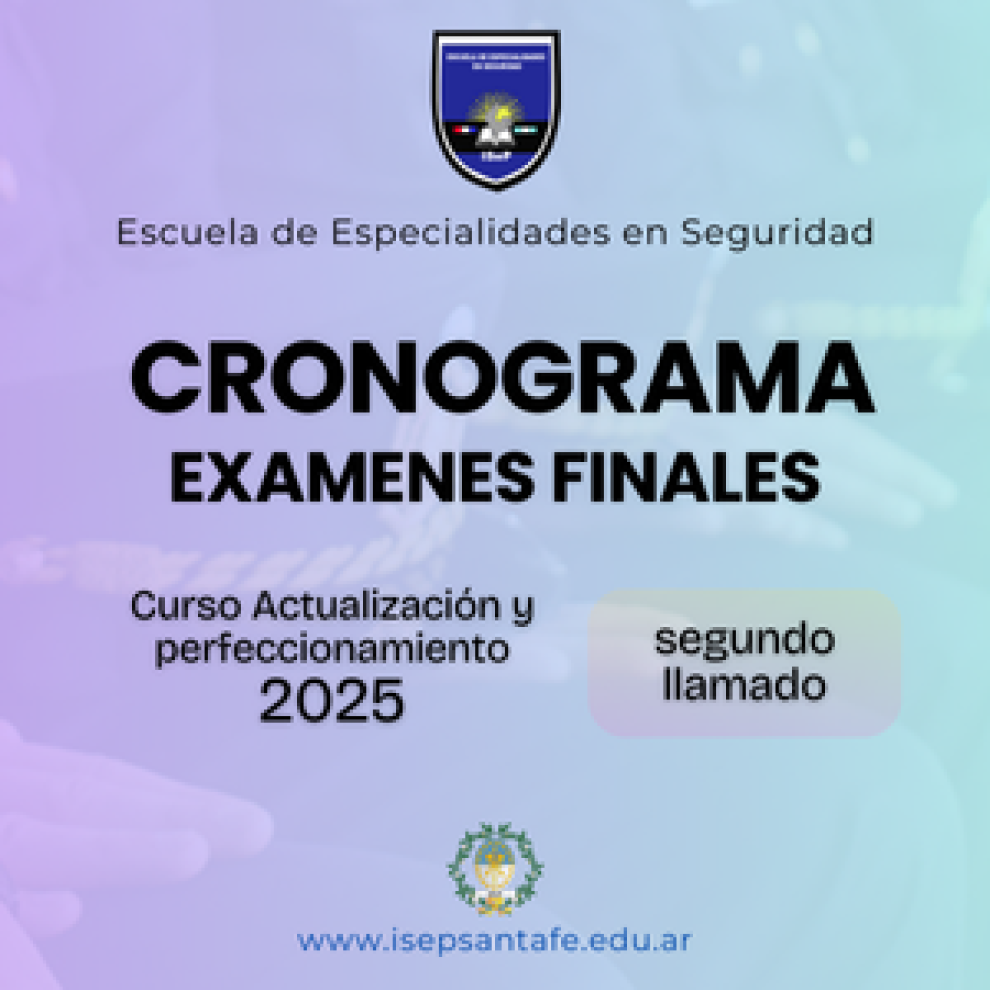 Escuela de Especialidades en Seguridad – Cronogramas de exámenes finales para el Segundo Llamado del Curso de Actualización y Perfeccionamiento – Ciclo 2025