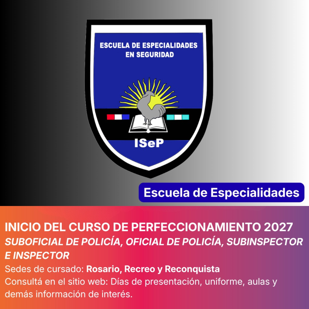 ESCUELA DE ESPECIALIDADES EN SEGURIDAD – I.SE.P. Inicio Curso de Actualización y/o Perfeccionamiento – Ciclo 2027